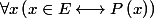 \forall x\left(x\in E\longleftrightarrow P\left(x\right)\right)